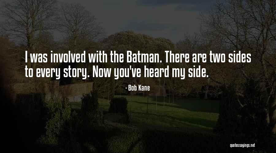 Two Sides Of The Story Quotes By Bob Kane Two Sides Of The Story Quotes By Bob Kane