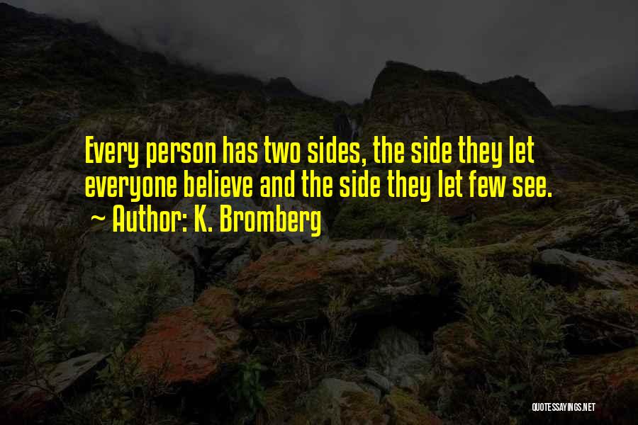 Two Sides To Every Person Quotes By K. Bromberg