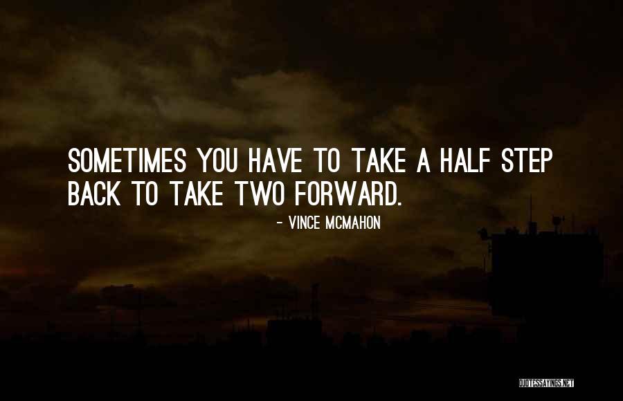 Two Step Forward One Step Back Quotes By Vince McMahon Two Step Forward One Step Back Quotes By Vince McMahon
