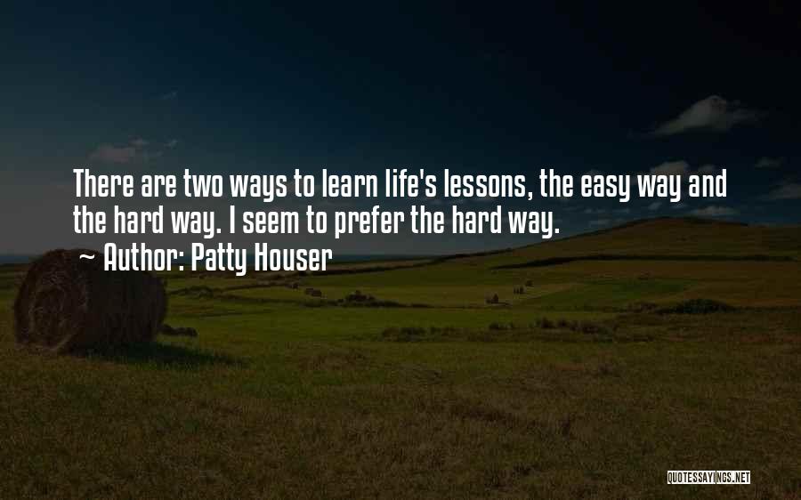 Two The Hard Way Quotes By Patty Houser