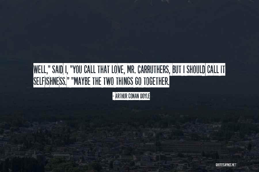 Two Things That Go Together Quotes By Arthur Conan Doyle Two Things That Go Together Quotes By Arthur Conan Doyle