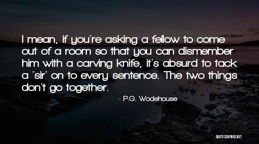 Two Things That Go Together Quotes By P.G. Wodehouse