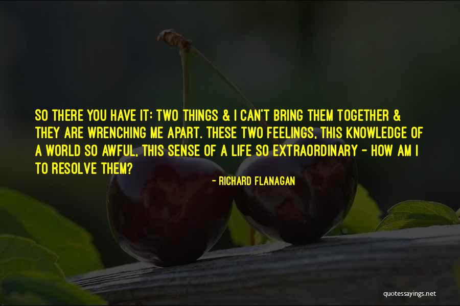 Two Things That Go Together Quotes By Richard Flanagan Two Things That Go Together Quotes By Richard Flanagan