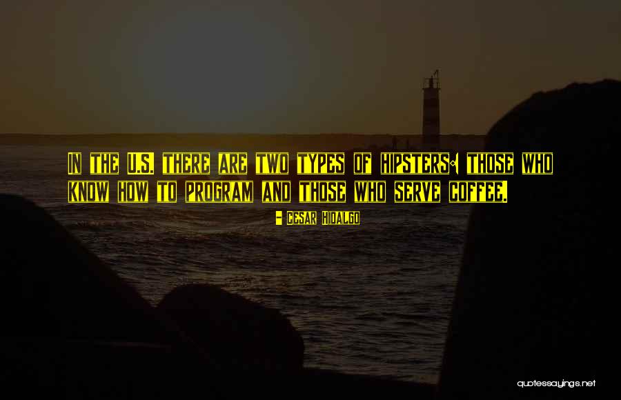 Two Types Quotes By Cesar Hidalgo Two Types Quotes By Cesar Hidalgo