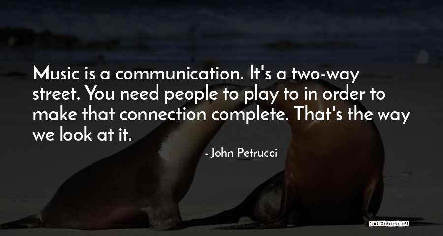 Two Way Communication Quotes By John Petrucci Two Way Communication Quotes By John Petrucci