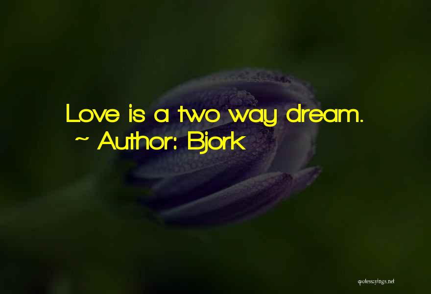 Two Way Love Quotes By Bjork