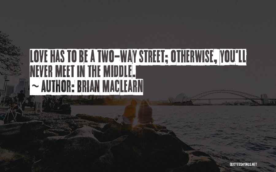 Two Way Love Quotes By Brian MacLearn