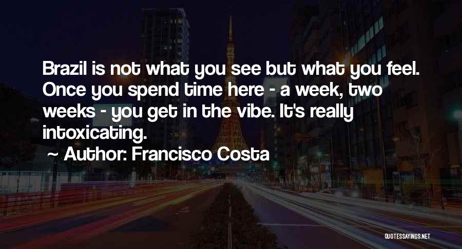 Two Weeks Quotes By Francisco Costa