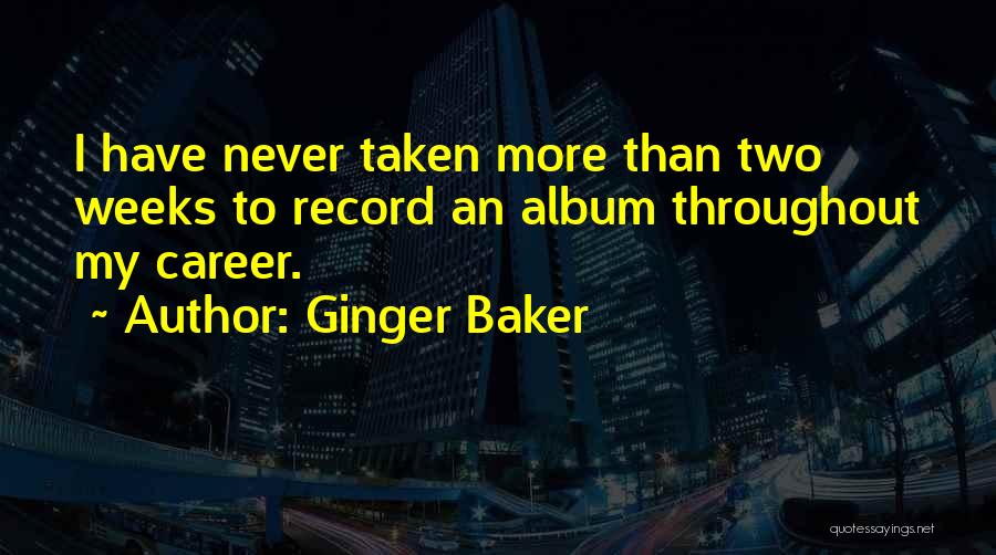 Two Weeks Quotes By Ginger Baker