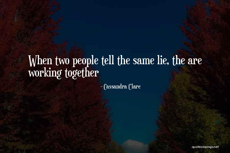 Two Working Together Quotes By Cassandra Clare Two Working Together Quotes By Cassandra Clare