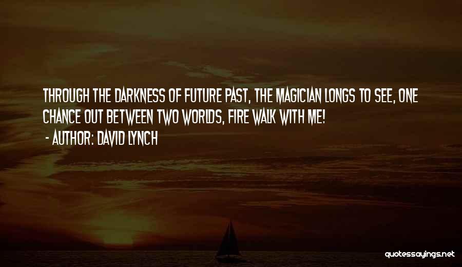Two Worlds 2 Quotes By David Lynch