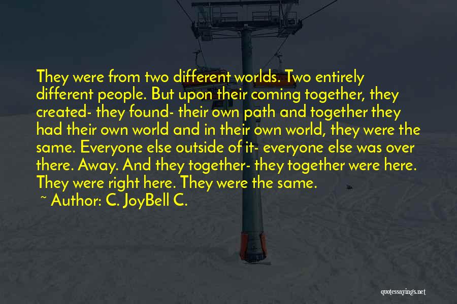 Two Worlds Coming Together Quotes By C. JoyBell C.