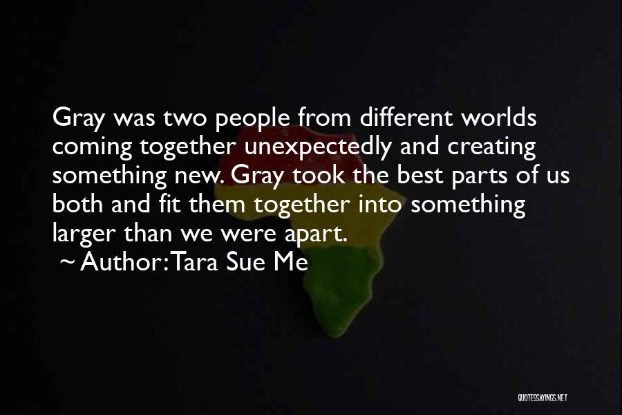 Two Worlds Coming Together Quotes By Tara Sue Me