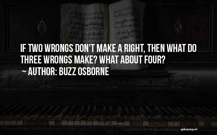 Two Wrongs Don Make It Right Quotes By Buzz Osborne