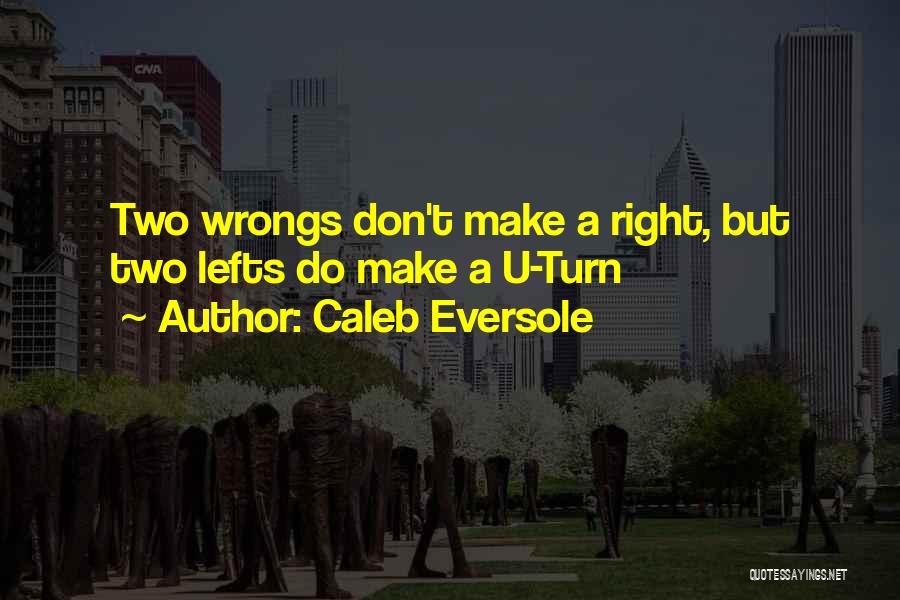 Two Wrongs Don Make It Right Quotes By Caleb Eversole