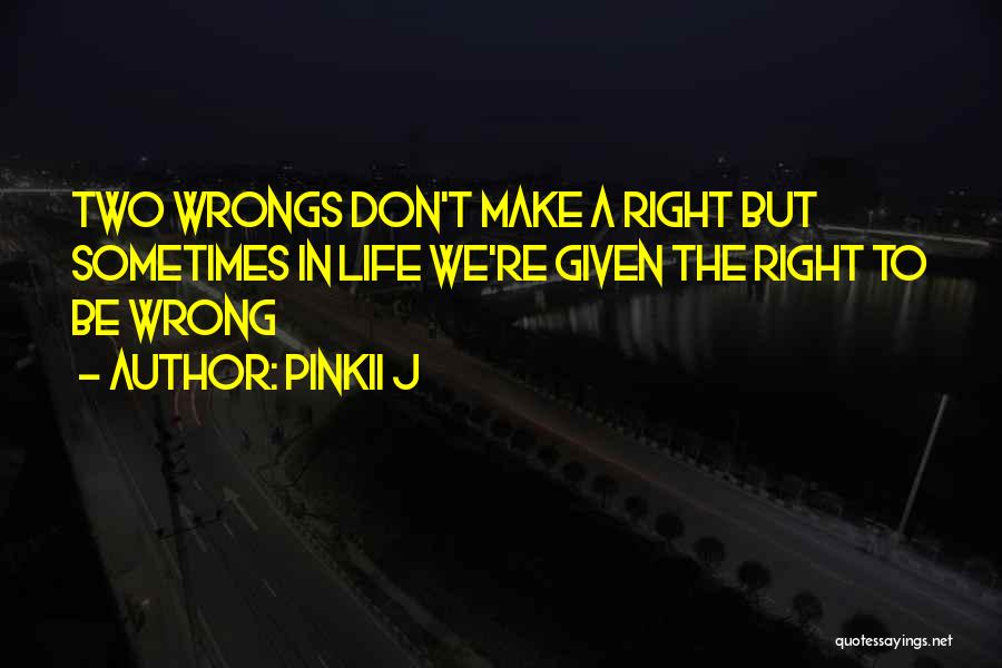 Two Wrongs Don Make It Right Quotes By Pinkii J