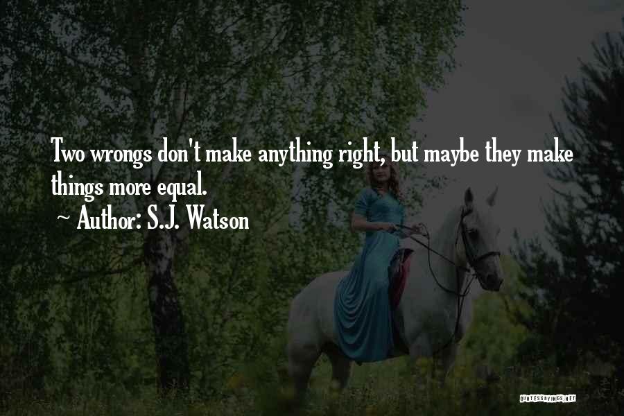 Two Wrongs Don Make It Right Quotes By S.J. Watson