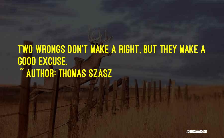 Two Wrongs Don Make It Right Quotes By Thomas Szasz