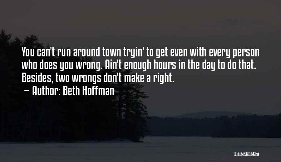 Two Wrongs Don't Make A Right Quotes By Beth Hoffman