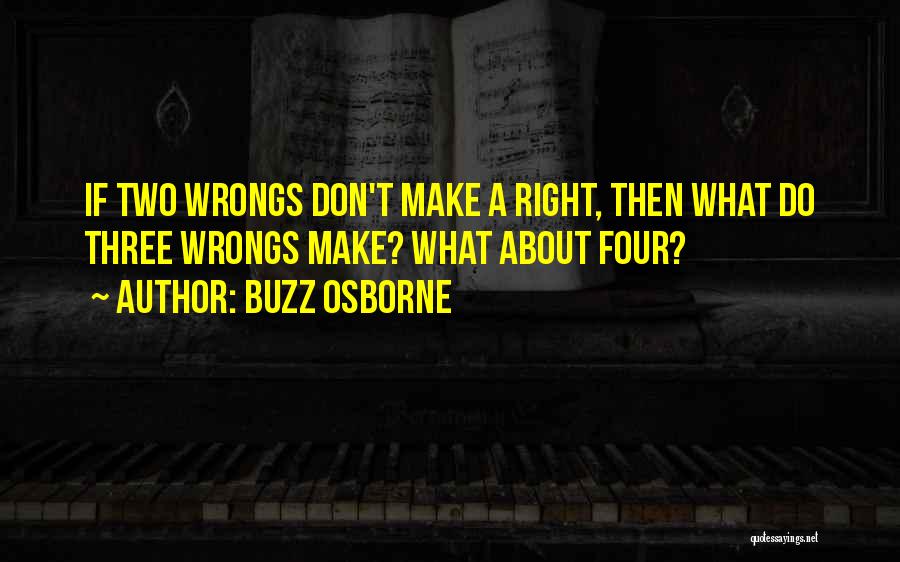 Two Wrongs Don't Make A Right Quotes By Buzz Osborne