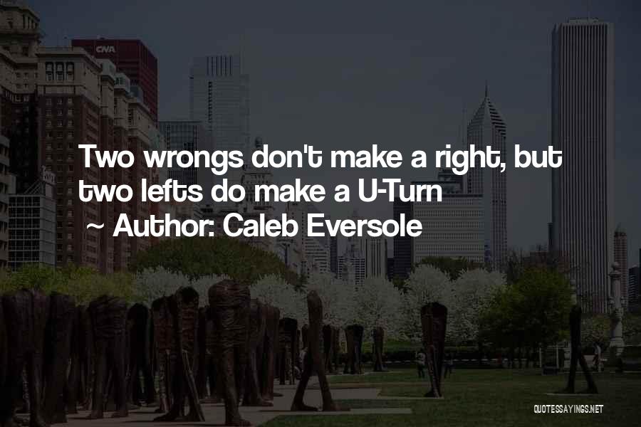 Two Wrongs Don't Make A Right Quotes By Caleb Eversole