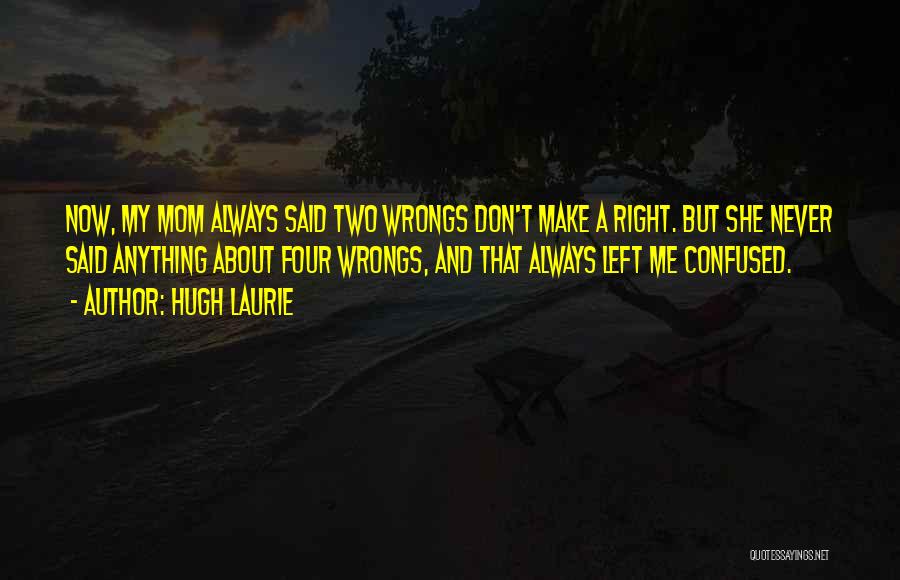 Two Wrongs Don't Make A Right Quotes By Hugh Laurie