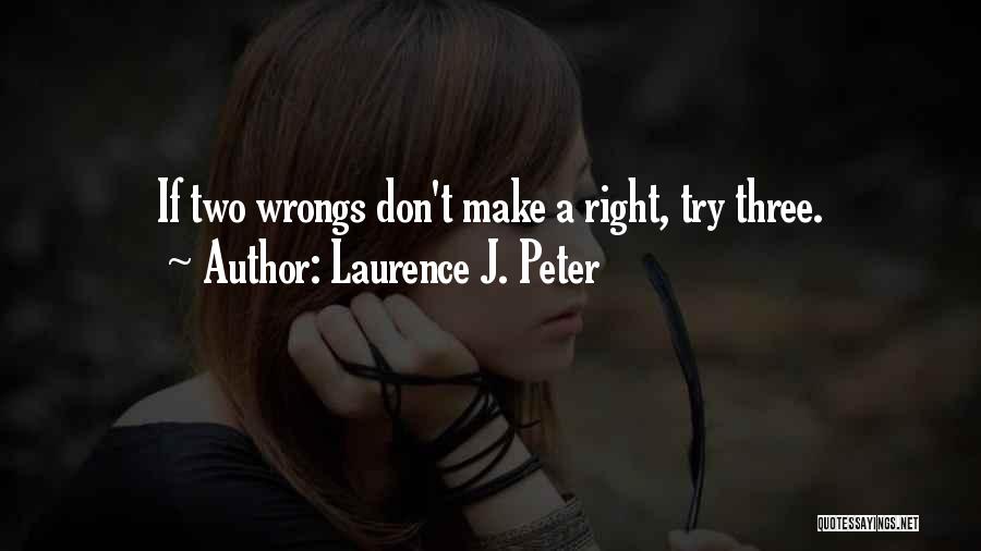 Two Wrongs Don't Make A Right Quotes By Laurence J. Peter