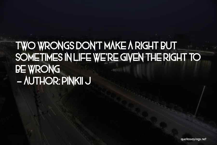 Two Wrongs Don't Make A Right Quotes By Pinkii J