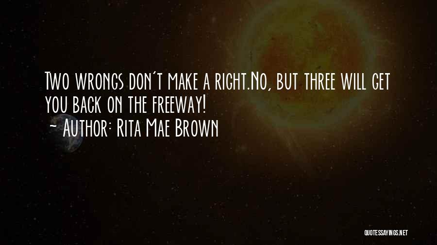 Two Wrongs Don't Make A Right Quotes By Rita Mae Brown