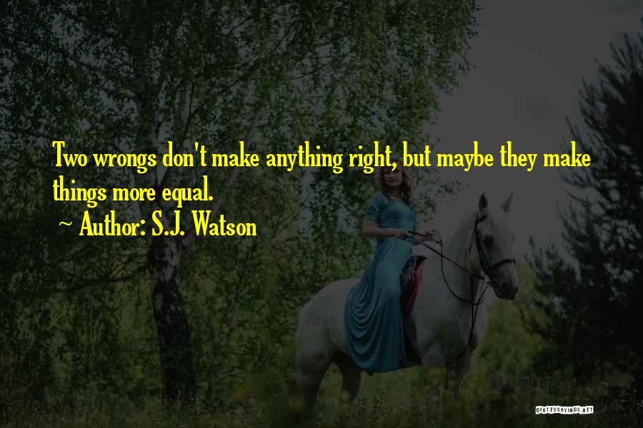 Two Wrongs Don't Make A Right Quotes By S.J. Watson