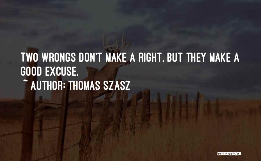 Two Wrongs Don't Make A Right Quotes By Thomas Szasz