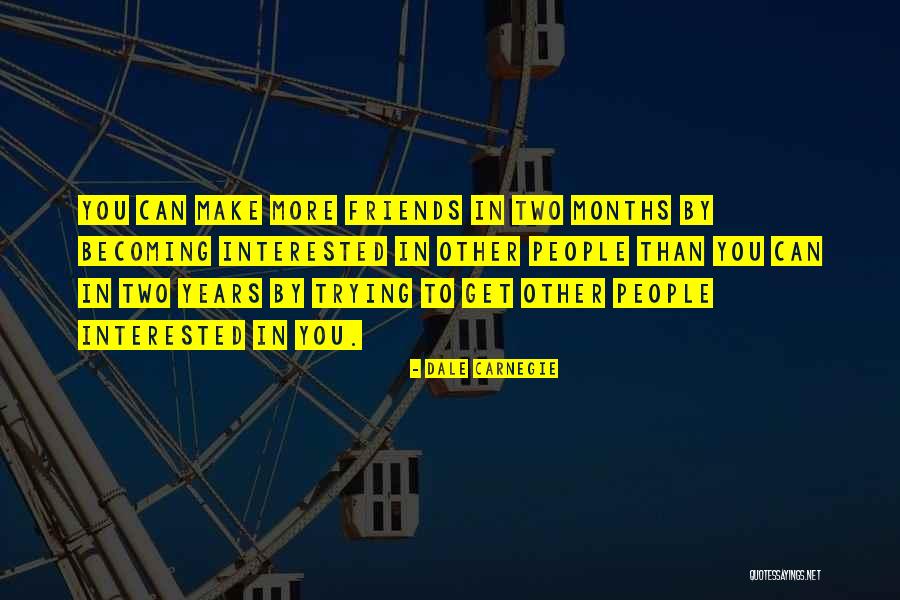 Two Years Of Friendship Quotes By Dale Carnegie Two Years Of Friendship Quotes By Dale Carnegie