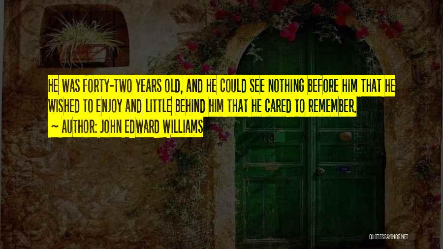 Two Years Quotes By John Edward Williams