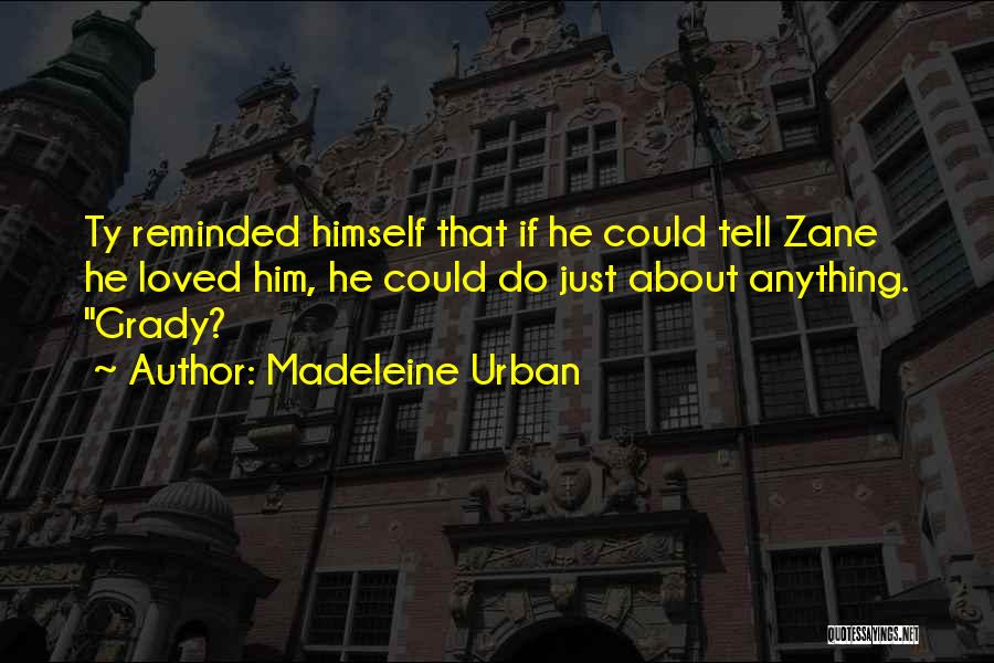 Ty Grady Quotes By Madeleine Urban