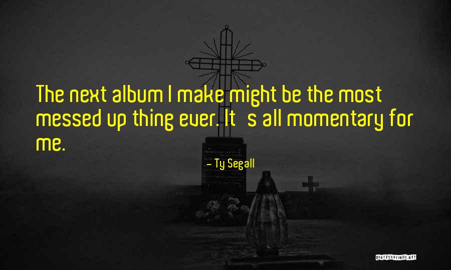 Ty Quotes By Ty Segall Ty Quotes By Ty Segall
