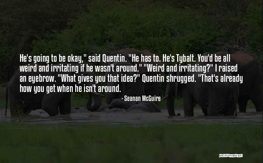 Tybalt Quotes By Seanan McGuire Tybalt Quotes By Seanan McGuire