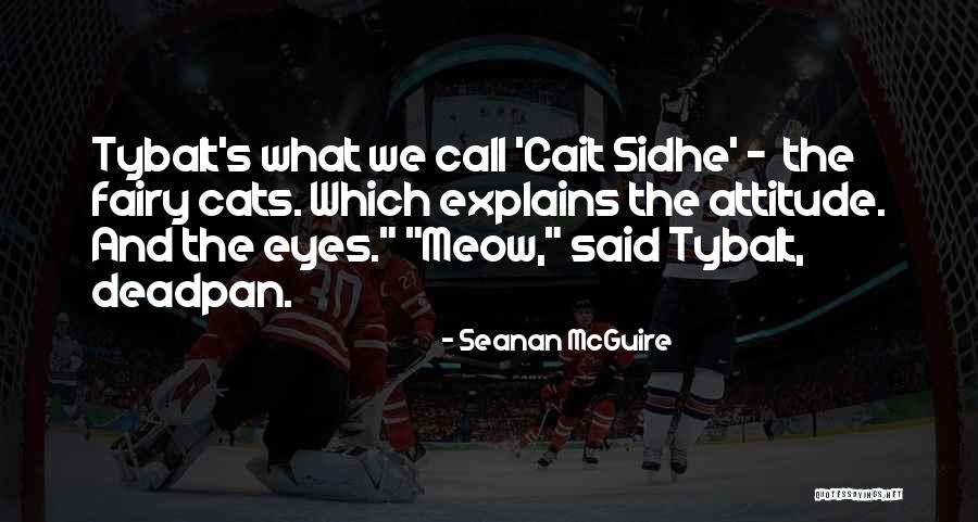 Tybalt Quotes By Seanan McGuire Tybalt Quotes By Seanan McGuire