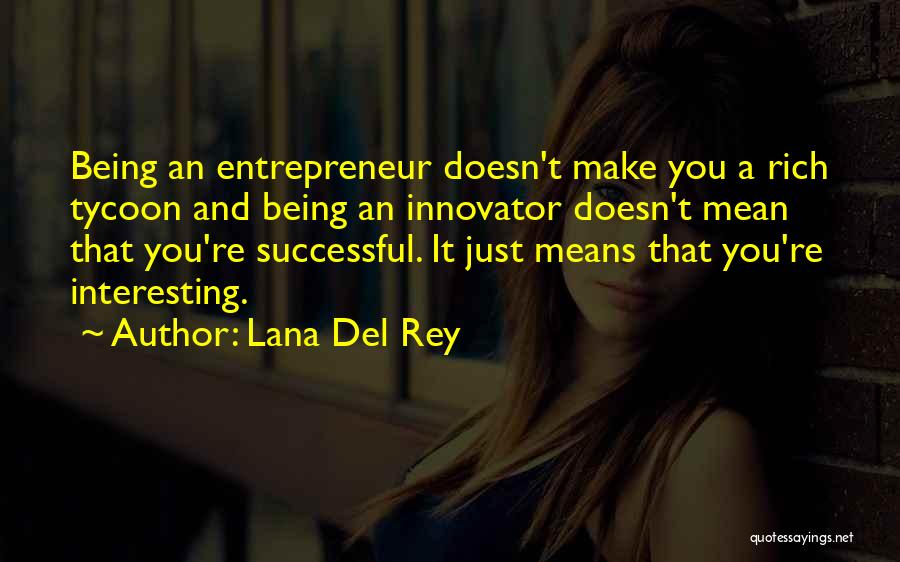 Tycoon Quotes By Lana Del Rey