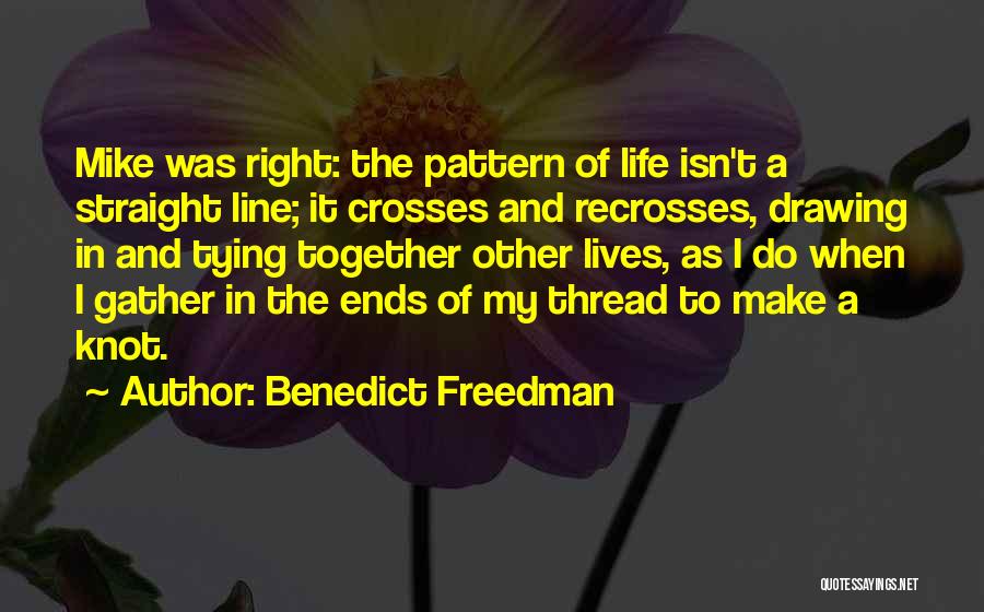 Tying Things Together Quotes By Benedict Freedman