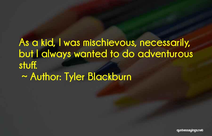 Tyler Blackburn Quotes 477844