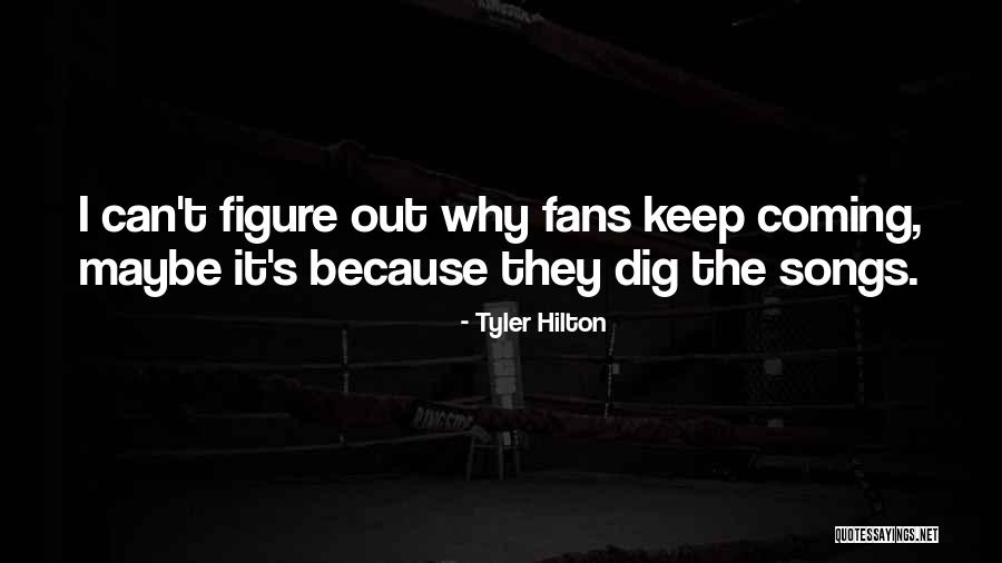 Tyler Hilton Song Quotes By Tyler Hilton Tyler Hilton Song Quotes By Tyler Hilton