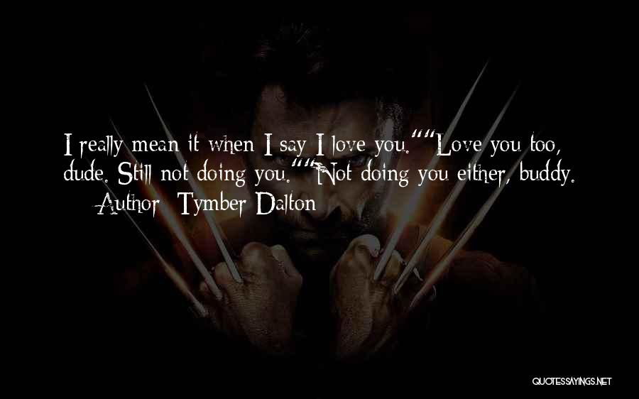 Tymber Dalton Quotes 1514672