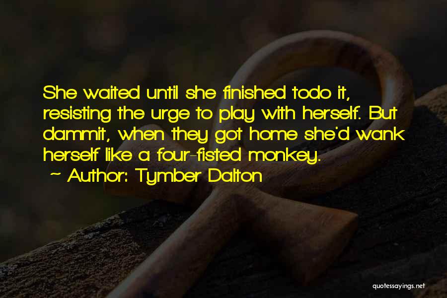 Tymber Dalton Quotes 1908157