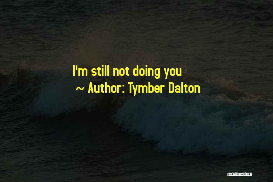 Tymber Dalton Quotes 2065231