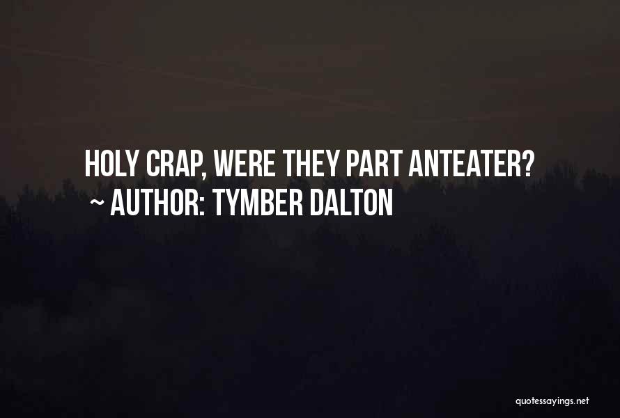 Tymber Dalton Quotes 597642