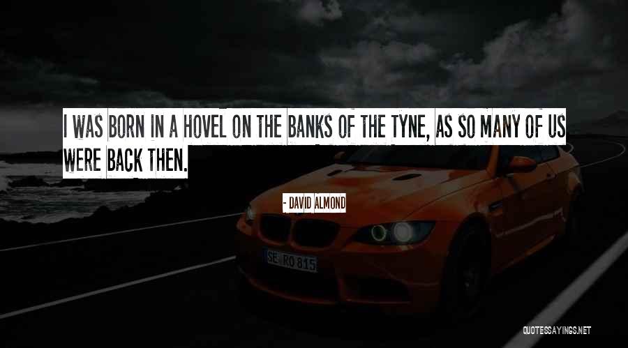 Tyne Quotes By David Almond Tyne Quotes By David Almond