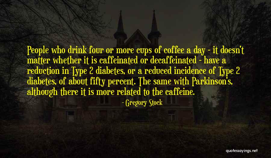 Type 1 Diabetes Quotes By Gregory Stock