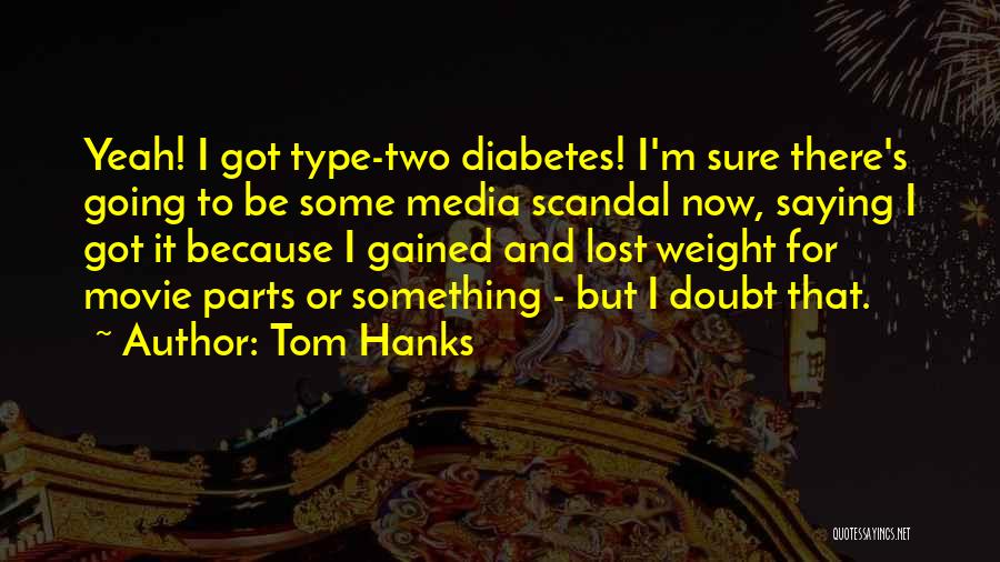 Type 1 Diabetes Quotes By Tom Hanks