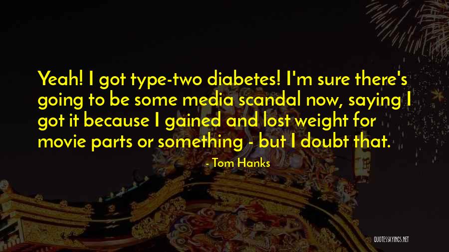 Type 1 Diabetes Quotes By Tom Hanks