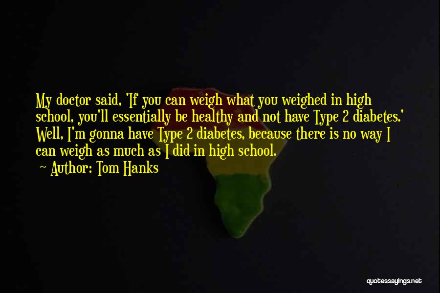 Type 2 Diabetes Quotes By Tom Hanks